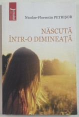NASCUTA INTR- O DIMINEATA de NICOLAE - FLORENTIN PETRISOR , 2020, DEDICATIE *
