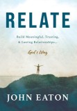 Relate: Build Meaningful, Trusting, &amp;amp; Lasting Relationships...God's Way