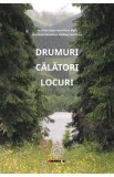 Drumuri. Calatori. Locuri - Catalina Velculescu, Ana-Voica Bojar, Hans-Peter Bojar, Ion Victor Velculescu