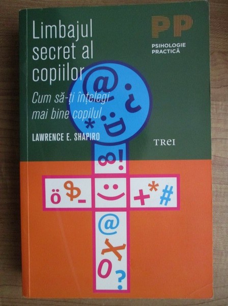 Lawrence E. Shapiro - Limbajul secret al copiilor. Cum sa-ti intelegi mai bine copilul