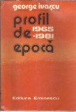Cumpara ieftin Profil de epoca. Din cronica anilor 1965-1981 - George Ivascu