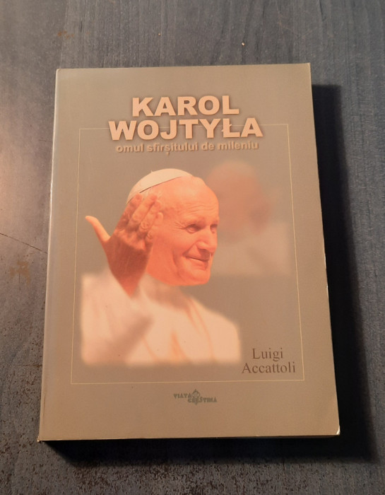 Karol Wojtyla omul sfirsitului de mileniu Luigi Accattoli