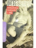 Frederic Beigbeder - Dragostea dureaza trei ani (Editia: 2008)