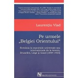 PE URMELE BELGIEI ORIENTULUI de LAURENTIU VLAD, 2004