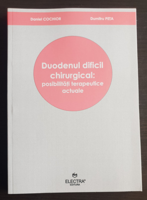 Duodenul dificil chirurgical: posibilități terapeutice actuale - Daniel Cochior