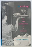 WAITING , THE TRUE CONFESSIONS OF A WAITRESS by DEBRA GINSBERG , 2000