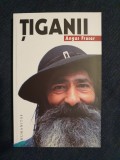 Tiganii. Originile, migratia si prezenta lor in Europa &ndash; Angus Fraser, Humanitas
