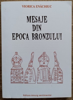 Mesaje din epoca bronzului - Viorica Enachiuc// 2008 foto