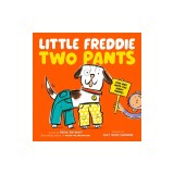 Little Freddie Two Pants: (The Dog with Too Many Pants)