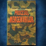 Cumpara ieftin PROCESUL MERCENARILOR - DUMITRU CONSTANTIN
