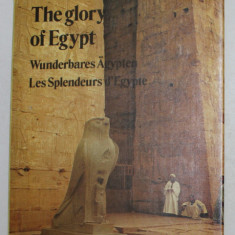 THE GLORY OF EGYPT , EDITIE TRILINGVA ENGLEZA - GERMANA - FRANCEZA by A. VAN DER HEYDEN , 1988