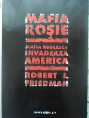 MAFIA ROSIE. MAFIA RUSEASCA INVADEAZA AMERICA-ROBERT I. FRIEDMAN foto