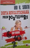 Dieta revolutionara prin portionare. 6 saptamani, 10 cm, 2 masuri &ndash; Ian K. Smith