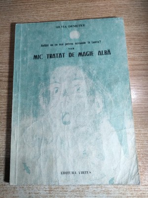 Silvia Demeter - Astazi nu se mai petrec miracole in Lavra? sau Mic tratat de magie alba (Editura Virtus, 1992) foto