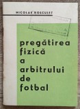 Pregatirea fizica a arbitrului de fotbal - Nicolae Rosculet// 1968