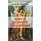 Amor si galanterie bucuresteana &ndash; Corneliu Senchea