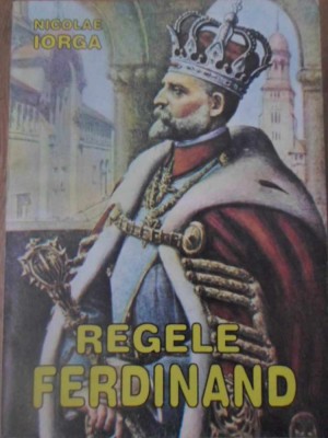 REGELE FERDINAND CU PRILEJUL INCORONARII-NICOLAE IORGA-260260 foto