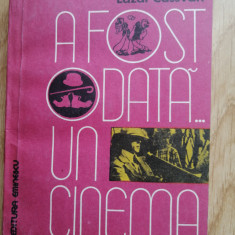 A fost odata...un cinema - Lazar Cassvan - Editura: Eminescu : 1983