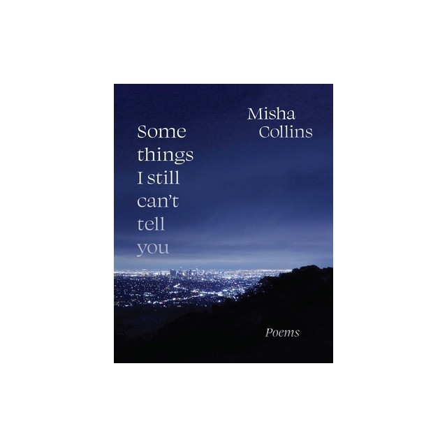 Some Things I Still Can&#039;t Tell You: Poems