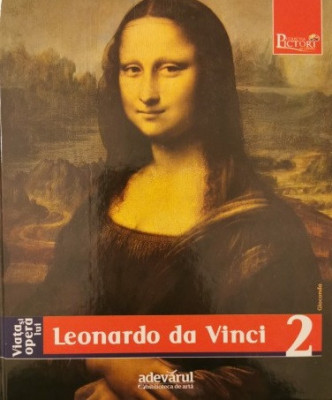 Viata si opera lui Leonardo da Vinci de Enrica Crispino. Pictori de geniu Nr. 2 foto
