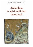 Animalele in spiritualitatea ortodoxa - Jean-Claude Larchet - Sophia