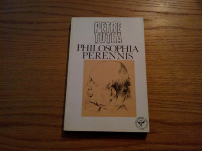 PETRE TUTEA - Philosophia Perennis - Editura Icar, 1992, 286 p. foto