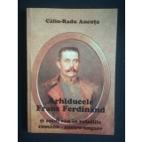 Călin-Radu Ancuţa - Arhiducele Franz Ferdinand şi rolul său &icirc;n relaţiile rom&acirc;no