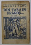 DIN TARA LUI DRAGOS ...SCHITE de ANDREI RADU , 1941 , DEDICATIE *