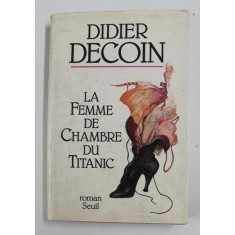 LA FEMME DE CHAMBRE DU TITANIC par DIDIER DECOIN , 1991 , PREZINTA URME DE UZURA