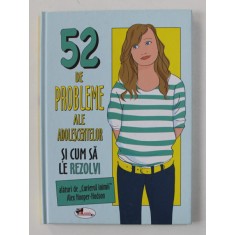 52 DE PROBLEME ALE ADOLESCENTELOR SI CUM SA LE REZOLVI de ALEX HOOPER - HODSON , 2018