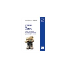 Stresul in armata: analiza conceptuala a climatului organizational si a atisfactiei in munca &ndash; vol.1- Iuliana Guita-Alexandru