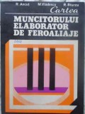 CARTEA MUNCITORULUI ELABORATOR DE FEROALIAJE-R. ANCUT, M. VLADESCU, R. STURZU