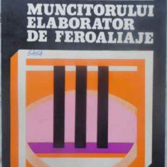 CARTEA MUNCITORULUI ELABORATOR DE FEROALIAJE-R. ANCUT, M. VLADESCU, R. STURZU