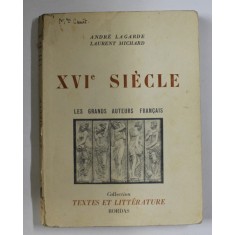 XVIe SIECLE , LES GRANDS AUTEURS FRANCAIS par ANDRE LAGARDE et LAURENT MICHARD , 1958