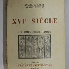 XVIe SIECLE , LES GRANDS AUTEURS FRANCAIS par ANDRE LAGARDE et LAURENT MICHARD , 1958