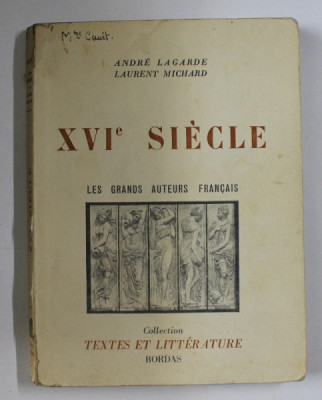 XVIe SIECLE , LES GRANDS AUTEURS FRANCAIS par ANDRE LAGARDE et LAURENT MICHARD , 1958 foto