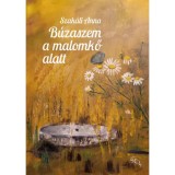 B&uacute;zaszem a malomkő alatt - Szak&aacute;li Anna