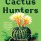 The Cactus Hunters: Desire and Extinction in the Illicit Succulent Trade