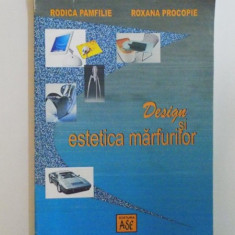 DESIGN SI ESTETICA MARFURILOR de RODICA PAMFILIE SI ROXANA PROCOPIE , 2002