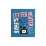 Syme's Letter Writer: A Guide to Modern Correspondence about (Almost) Every Imaginable Subject of Daily Life, with Odes to Desktop Ephemera