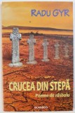 CRUCEA DIN STEPA - POEME DE RASBOIU de RADU GYR , 2016