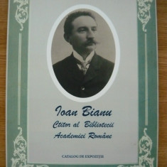 IOAN BIANU (ctitor al Bibliotecii Academiei Romane) - catalog de expozitie -2021