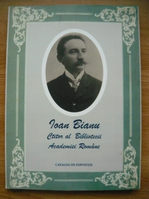 IOAN BIANU (ctitor al Bibliotecii Academiei Romane) - catalog de expozitie -2021 foto