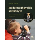 Mad&aacute;rmegfigyelők k&eacute;zik&ouml;nyve - Alapismeretek &eacute;s telep&uuml;l&eacute;si barangol&aacute;sok - Orb&aacute;n Zolt&aacute;n