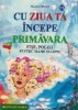 Cu ziua ta incepe primavara