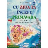 Cu ziua ta incepe primavara