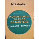 M. Katakkar - Horoscopul zilelor de nastere 1 ianuarie - 31 martie