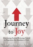 Journey to Joy: Overcoming Fear and Releasing Control to Experience the Abundance of Life
