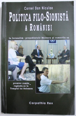 POLITICA FILO - SIONISTA A ROMANIEI , EDITIA A IV - A de CORNEL DAN NICULAE , 2012 foto