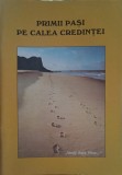 Primii Pasi pe Calea Credintei - Colectiv, Societatea Misionara Romana, 1981, Crestinism, Carte Religioasa, Romana, 82 Pagini